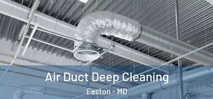 Air Duct Deep Cleaning Easton - MD