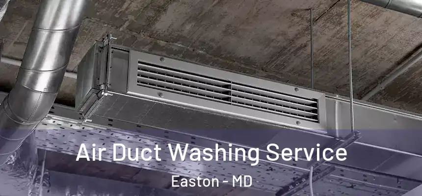 Air Duct Washing Service Easton - MD