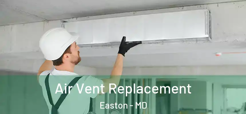 Air Vent Replacement Easton - MD