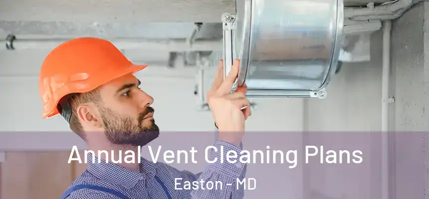  Annual Vent Cleaning Plans Easton - MD