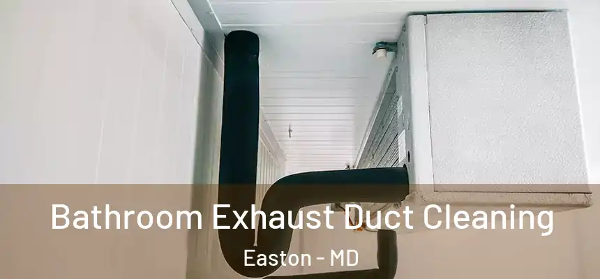 Bathroom Exhaust Duct Cleaning Easton - MD