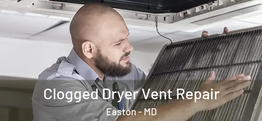  Clogged Dryer Vent Repair Easton - MD