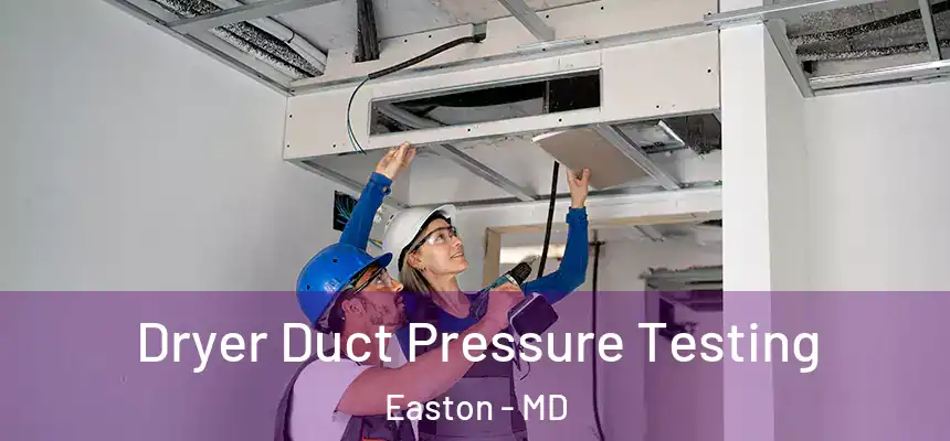 Dryer Duct Pressure Testing Easton - MD