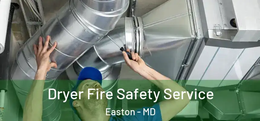 Dryer Fire Safety Service Easton - MD