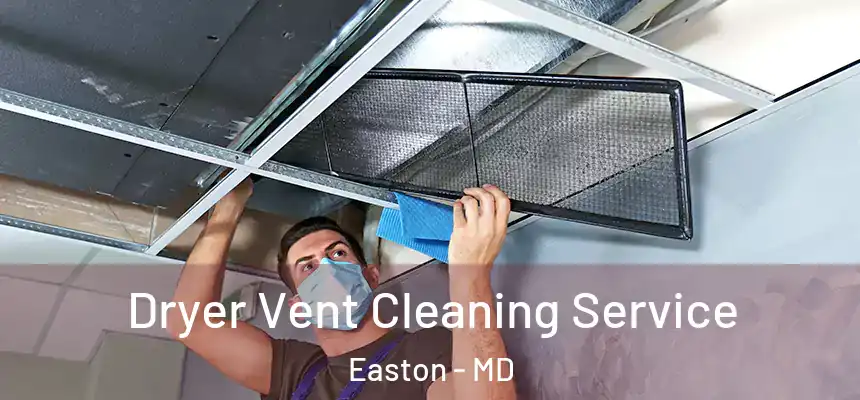  Dryer Vent Cleaning Service Easton - MD