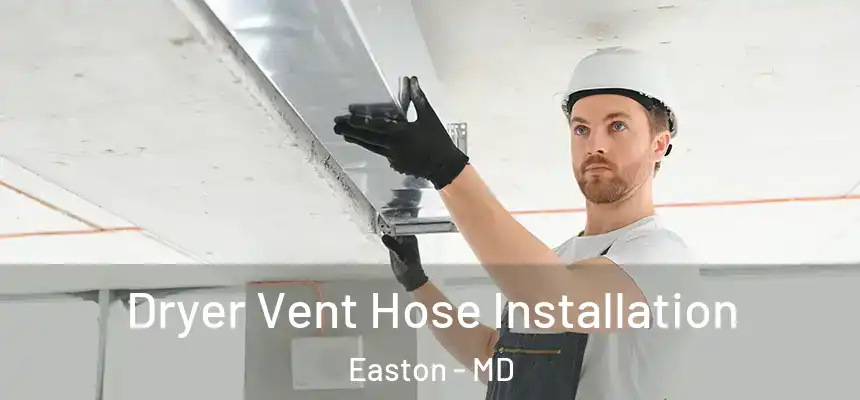 Dryer Vent Hose Installation Easton - MD
