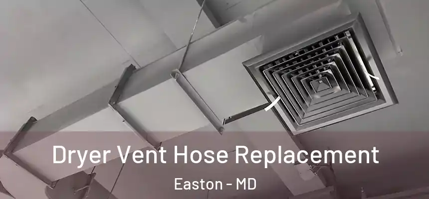 Dryer Vent Hose Replacement Easton - MD