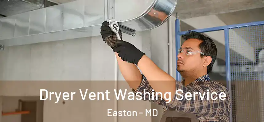 Dryer Vent Washing Service Easton - MD