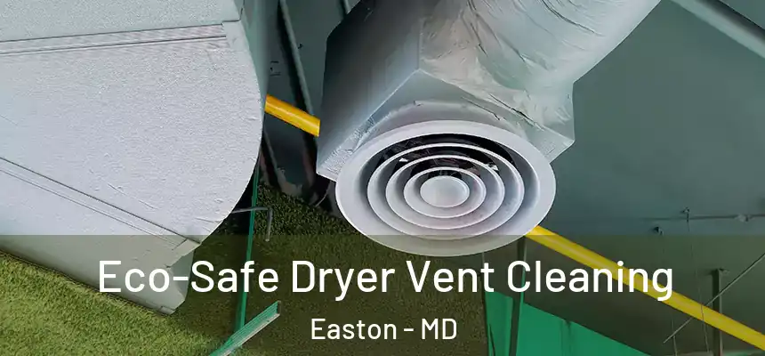  Eco-Safe Dryer Vent Cleaning Easton - MD