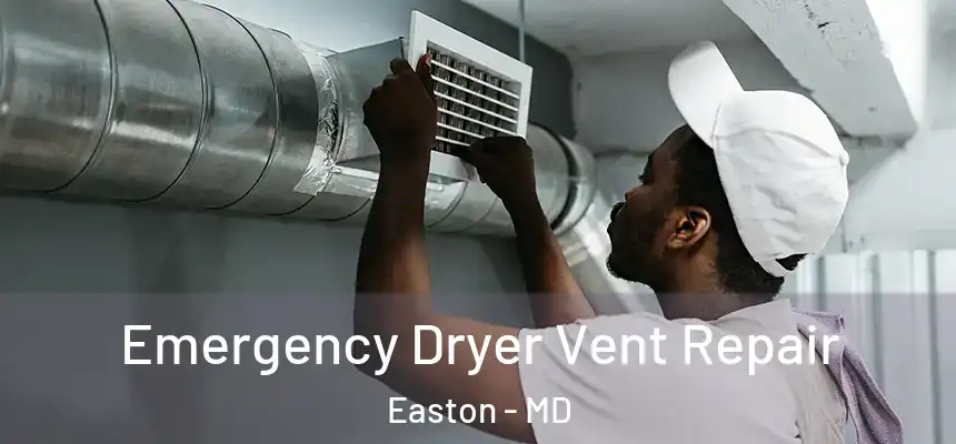 Emergency Dryer Vent Repair Easton - MD