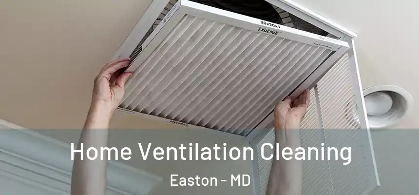 Home Ventilation Cleaning Easton - MD