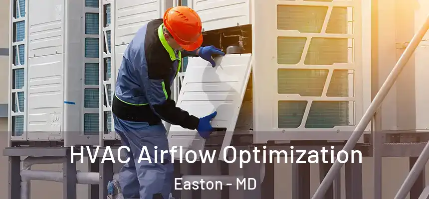  HVAC Airflow Optimization Easton - MD