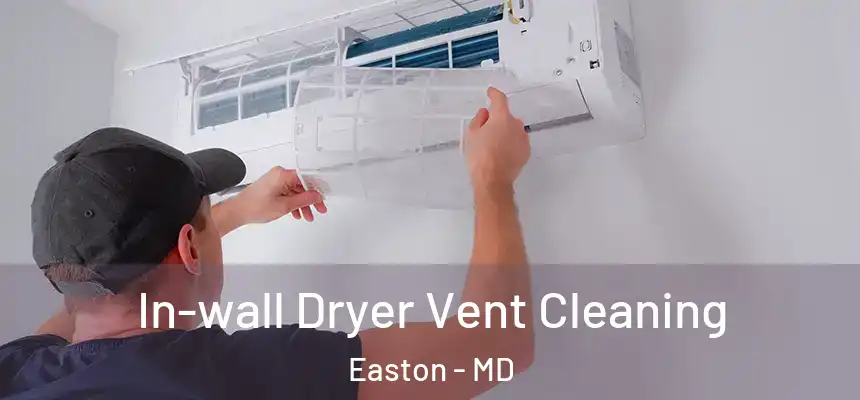 In-wall Dryer Vent Cleaning Easton - MD