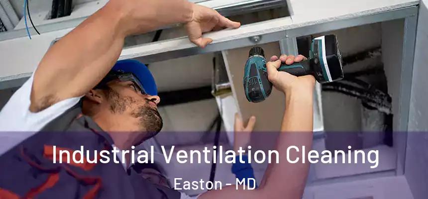 Industrial Ventilation Cleaning Easton - MD