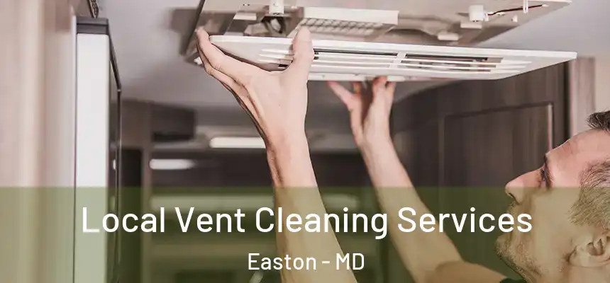 Local Vent Cleaning Services Easton - MD