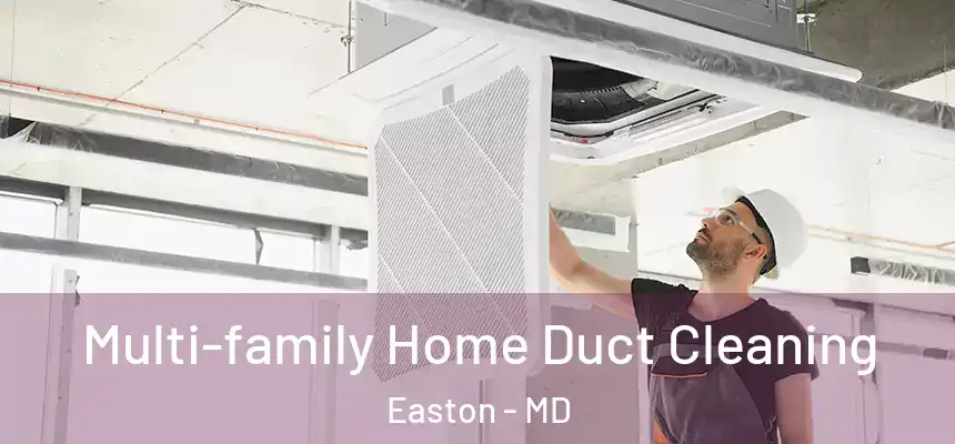 Multi-family Home Duct Cleaning Easton - MD