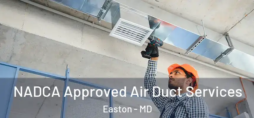  NADCA Approved Air Duct Services Easton - MD