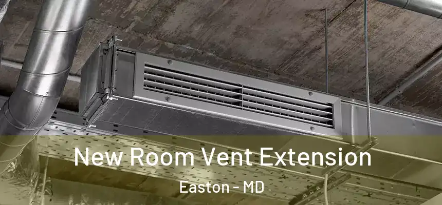 New Room Vent Extension Easton - MD