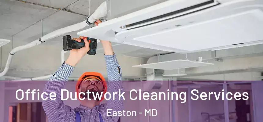 Office Ductwork Cleaning Services Easton - MD