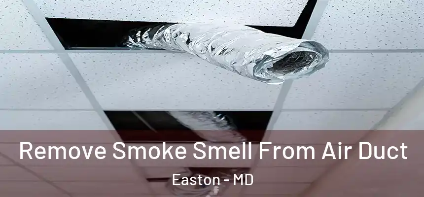 Remove Smoke Smell From Air Duct Easton - MD
