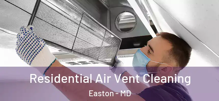 Residential Air Vent Cleaning Easton - MD