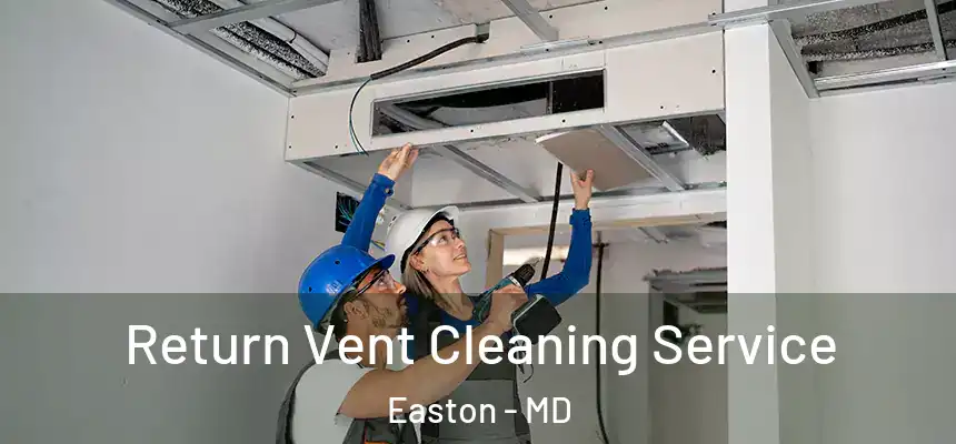  Return Vent Cleaning Service Easton - MD