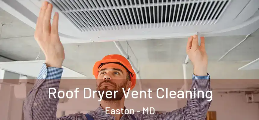 Roof Dryer Vent Cleaning Easton - MD