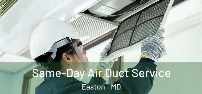 Same-Day Air Duct Service Easton - MD