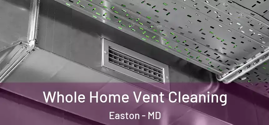 Whole Home Vent Cleaning Easton - MD